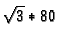 $\sqrt{3}*80$